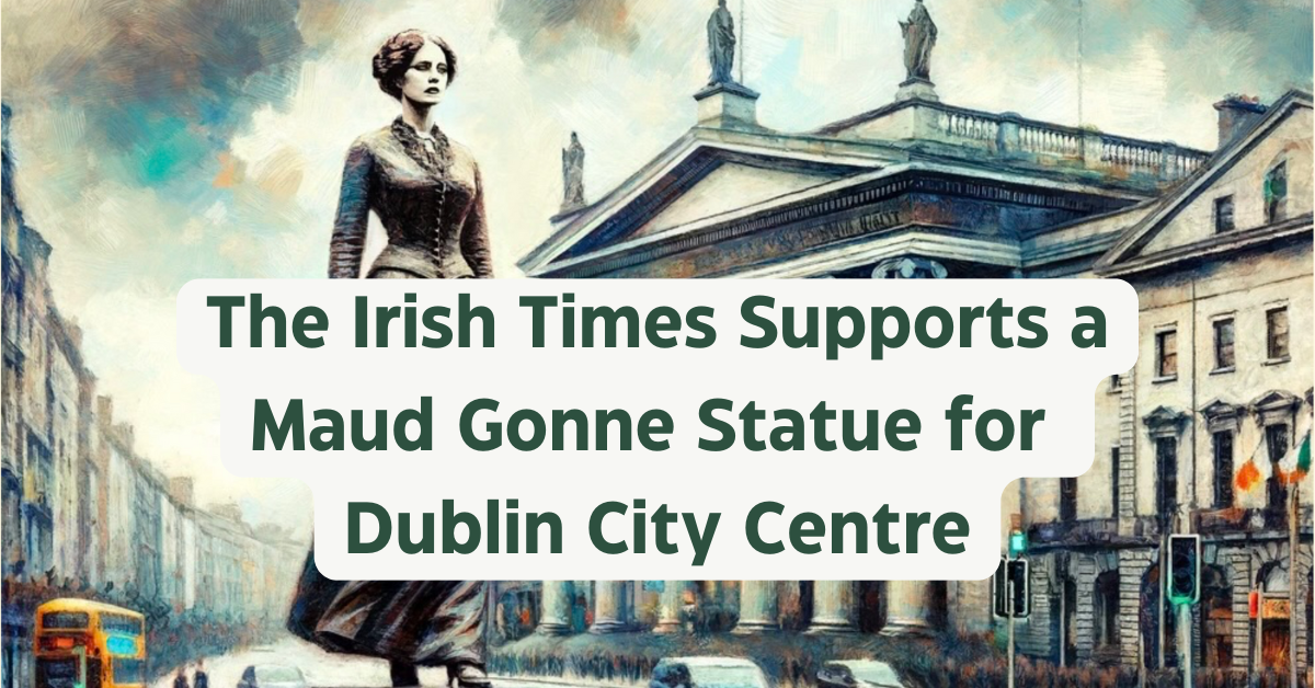 The Irish Times Supports a Maud Gonne Statue for Dublin City Centre