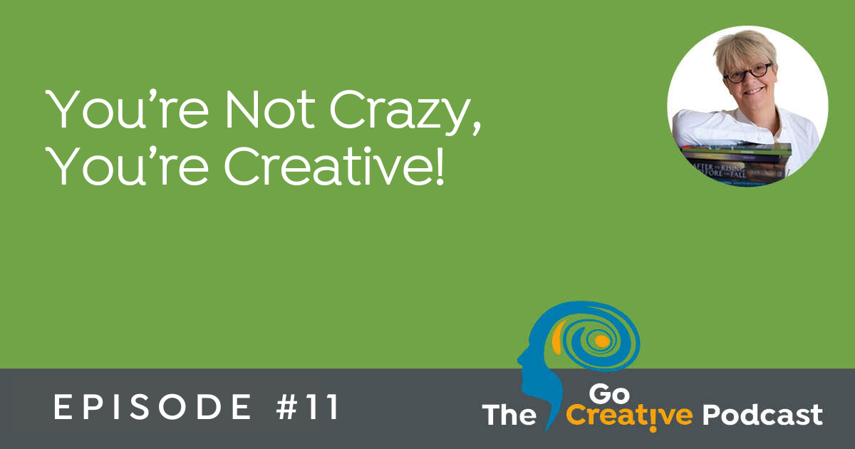 You’re Not Crazy, You’re Creative!